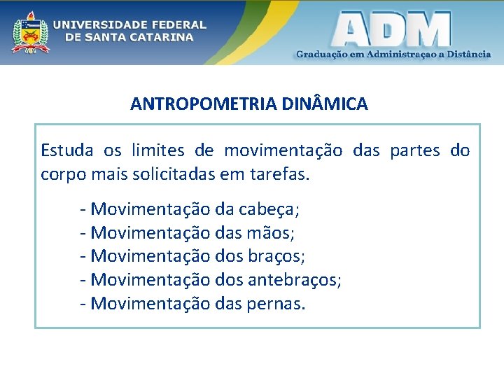 ANTROPOMETRIA DIN MICA Estuda os limites de movimentação das partes do corpo mais solicitadas