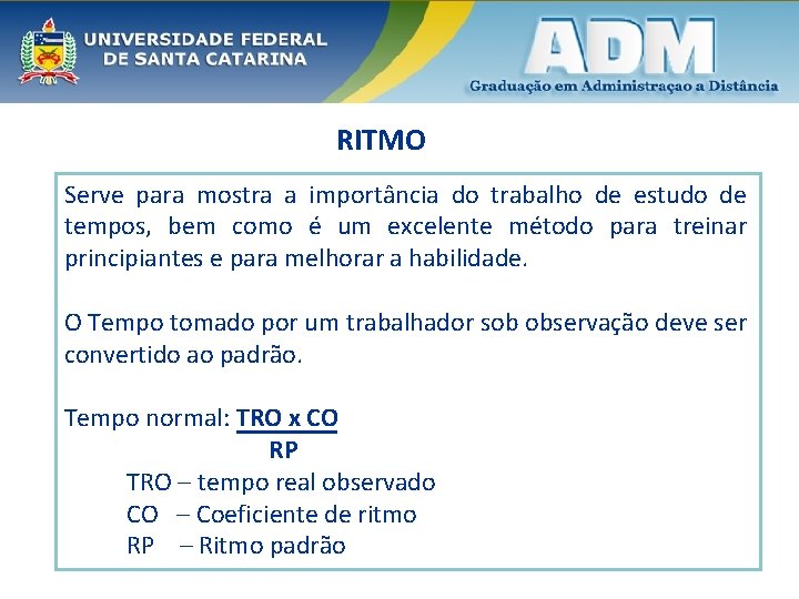 RITMO Serve para mostra a importância do trabalho de estudo de tempos, bem como