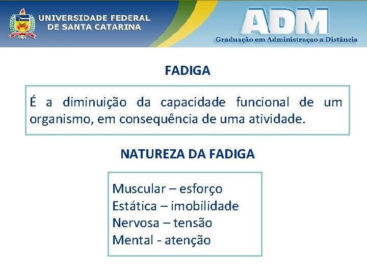 FADIGA É a diminuição da capacidade funcional de um organismo, em consequência de uma