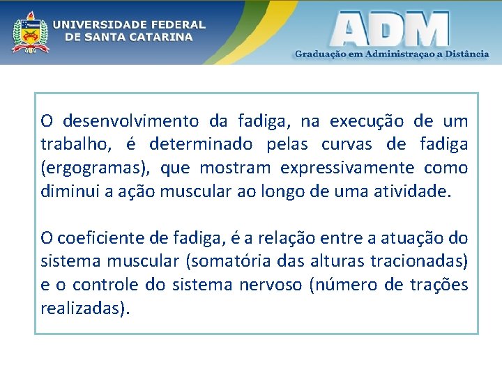 O desenvolvimento da fadiga, na execução de um trabalho, é determinado pelas curvas de