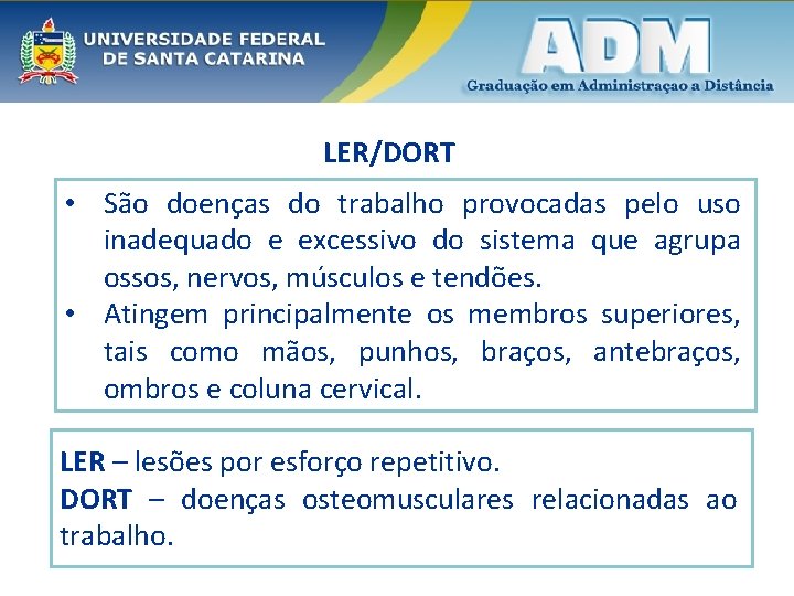 LER/DORT • São doenças do trabalho provocadas pelo uso inadequado e excessivo do sistema