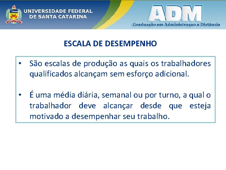 ESCALA DE DESEMPENHO • São escalas de produção as quais os trabalhadores qualificados alcançam