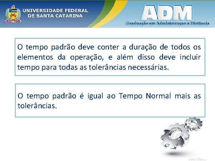 O tempo padrão deve conter a duração de todos os elementos da operação, e