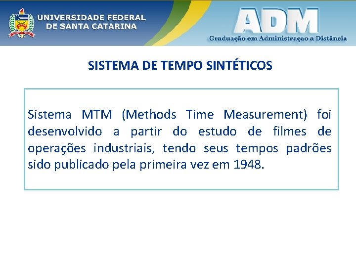 SISTEMA DE TEMPO SINTÉTICOS Sistema MTM (Methods Time Measurement) foi desenvolvido a partir do