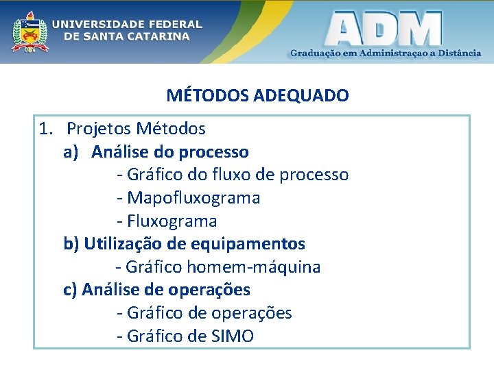 MÉTODOS ADEQUADO 1. Projetos Métodos a) Análise do processo - Gráfico do fluxo de