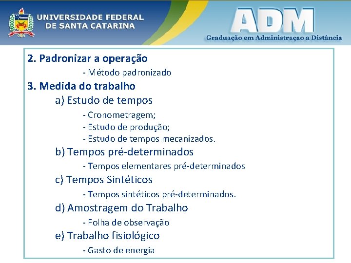 2. Padronizar a operação - Método padronizado 3. Medida do trabalho a) Estudo de