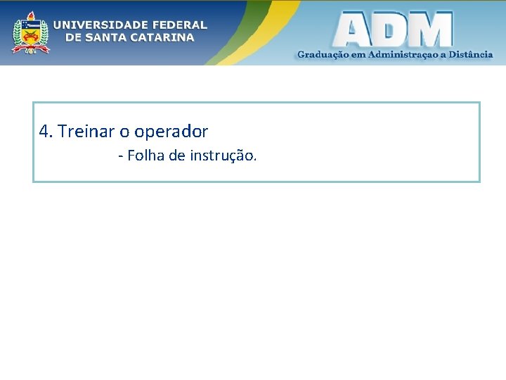 4. Treinar o operador - Folha de instrução. 