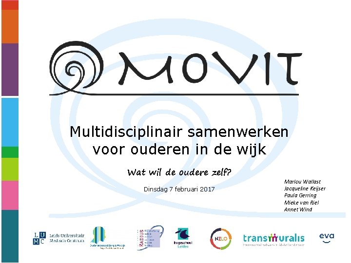 Multidisciplinair samenwerken voor ouderen in de wijk Wat wil de oudere zelf? Dinsdag 7