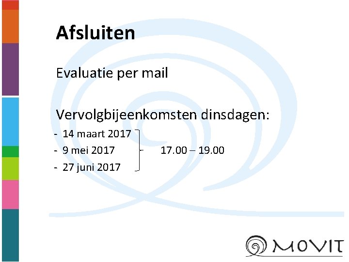 Afsluiten Evaluatie per mail Vervolgbijeenkomsten dinsdagen: - 14 maart 2017 - 9 mei 2017