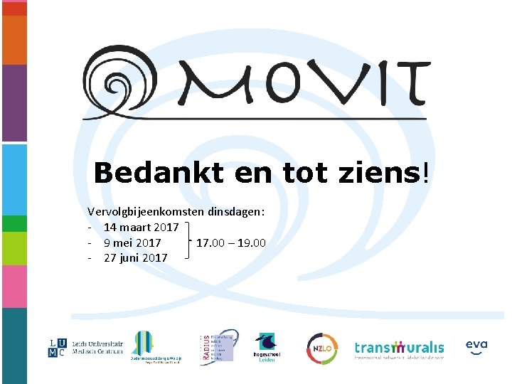 Bedankt en tot ziens! Vervolgbijeenkomsten dinsdagen: - 14 maart 2017 - 9 mei 2017