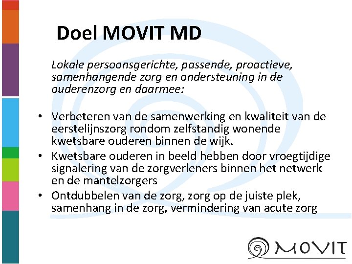 Doel MOVIT MD Lokale persoonsgerichte, passende, proactieve, samenhangende zorg en ondersteuning in de ouderenzorg