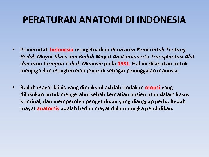 PERATURAN ANATOMI DI INDONESIA • Pemerintah Indonesia mengeluarkan Peraturan Pemerintah Tentang Bedah Mayat Klinis