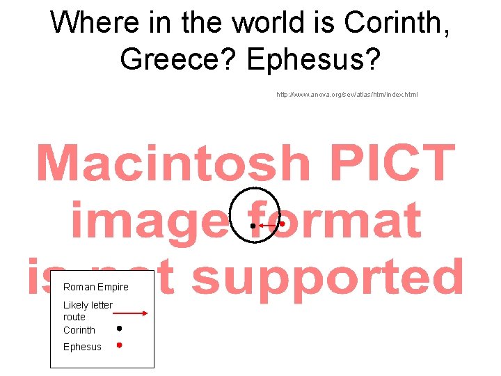 Where in the world is Corinth, Greece? Ephesus? http: //www. anova. org/sev/atlas/htm/index. html Roman
