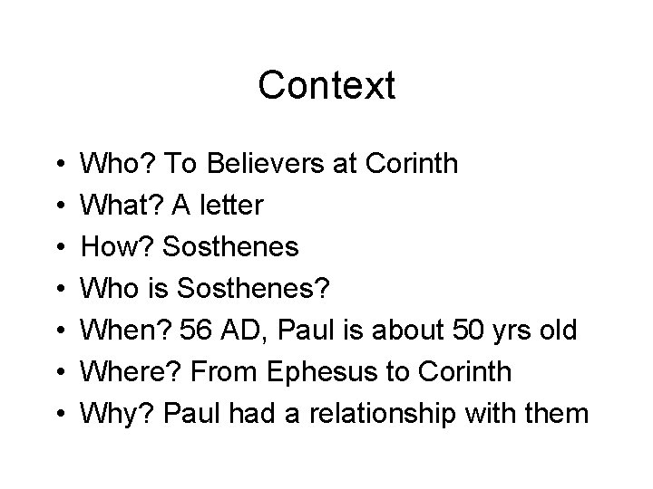 Context • • Who? To Believers at Corinth What? A letter How? Sosthenes Who