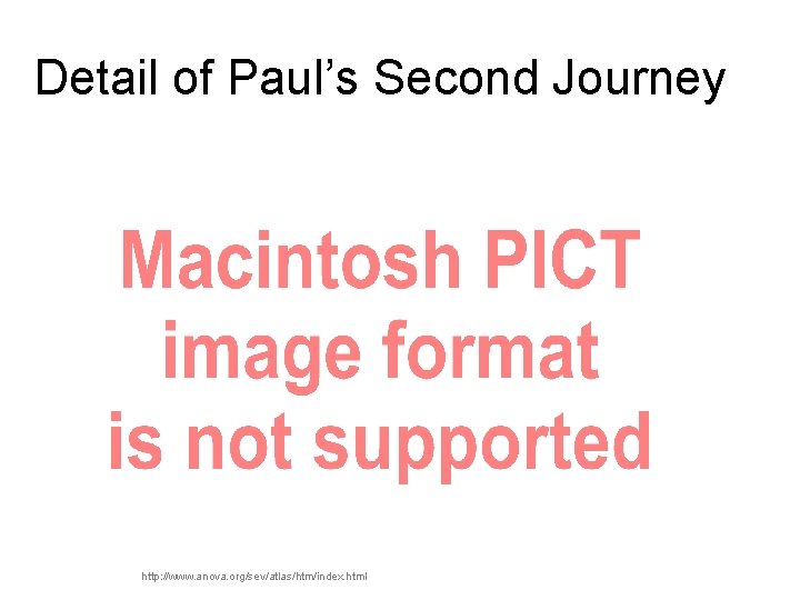 Detail of Paul’s Second Journey http: //www. anova. org/sev/atlas/htm/index. html 