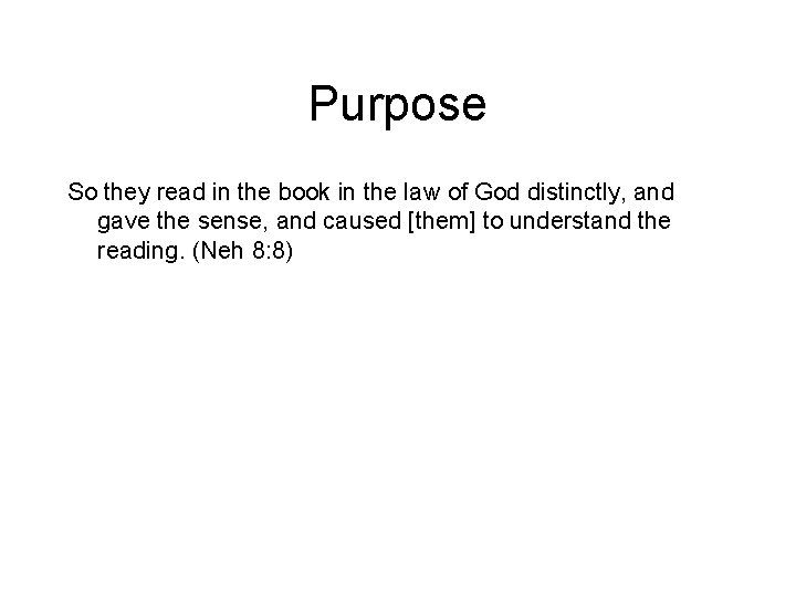 Purpose So they read in the book in the law of God distinctly, and