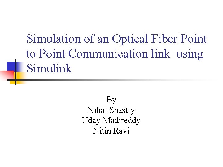 Simulation of an Optical Fiber Point to Point Communication link using Simulink By Nihal