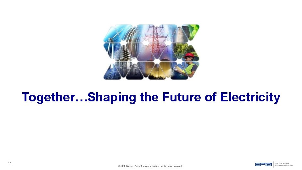 Together…Shaping the Future of Electricity 20 © 2018 Electric Power Research Institute, Inc. All