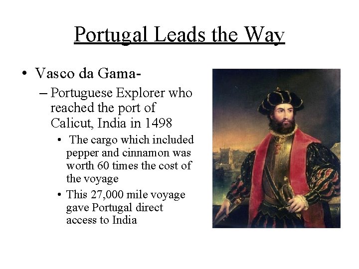 Portugal Leads the Way • Vasco da Gama– Portuguese Explorer who reached the port