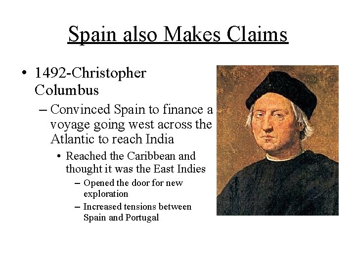 Spain also Makes Claims • 1492 -Christopher Columbus – Convinced Spain to finance a