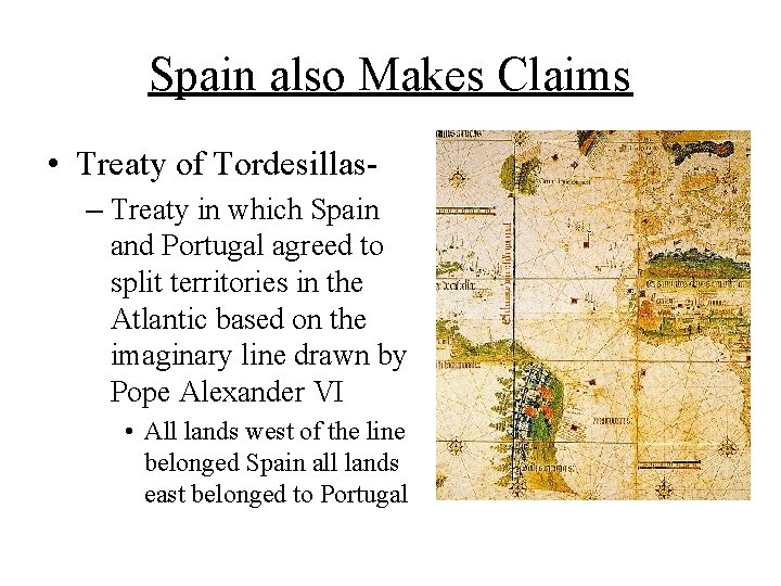 Spain also Makes Claims • Treaty of Tordesillas– Treaty in which Spain and Portugal