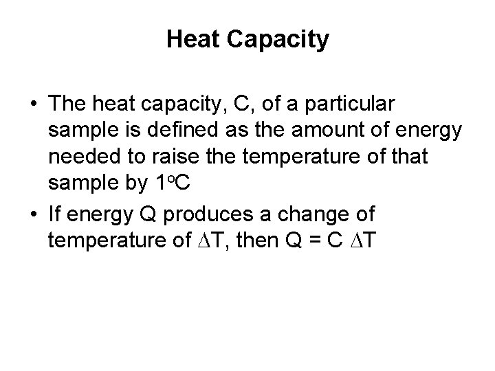 Heat Capacity • The heat capacity, C, of a particular sample is defined as