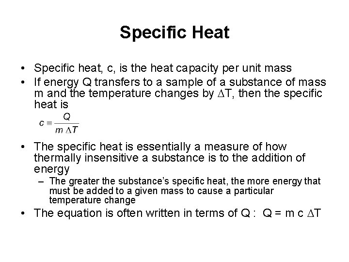 Specific Heat • Specific heat, c, is the heat capacity per unit mass •