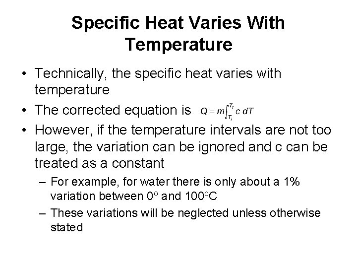 Specific Heat Varies With Temperature • Technically, the specific heat varies with temperature •