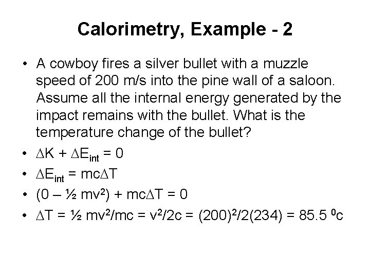 Calorimetry, Example - 2 • A cowboy fires a silver bullet with a muzzle