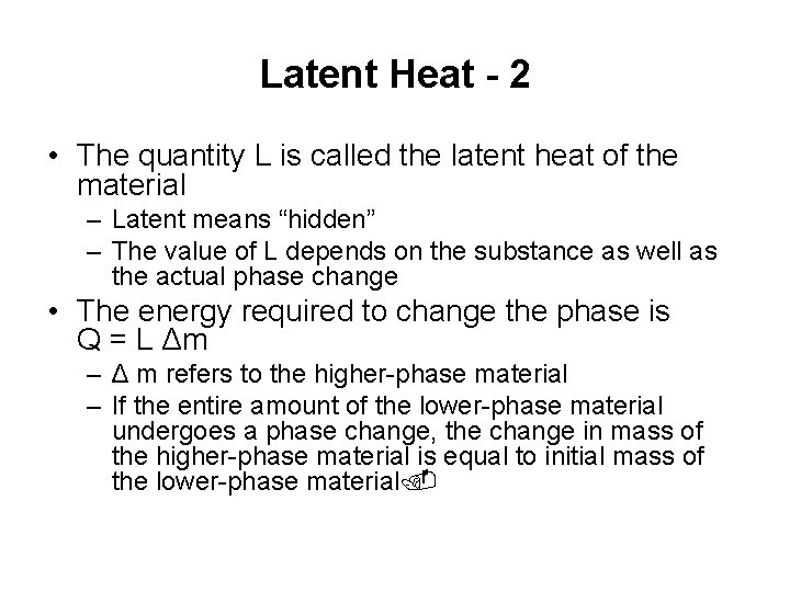 Latent Heat - 2 • The quantity L is called the latent heat of