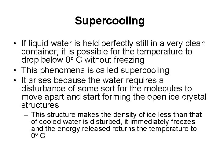 Supercooling • If liquid water is held perfectly still in a very clean container,
