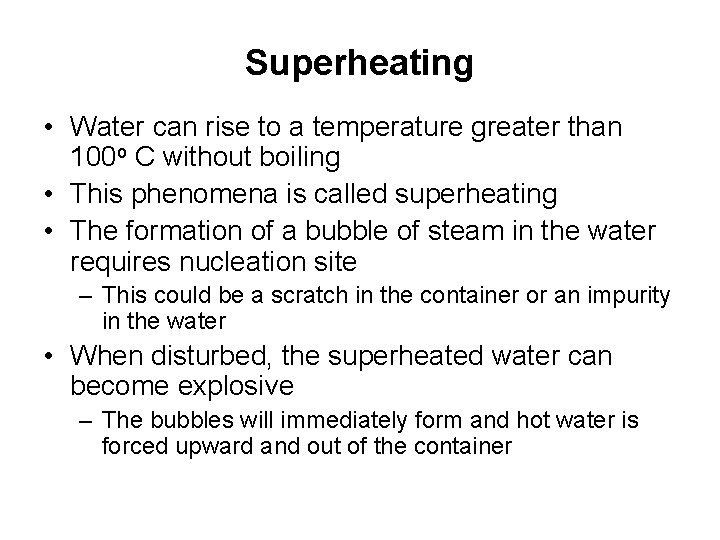Superheating • Water can rise to a temperature greater than 100 o C without