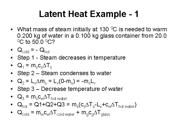 Latent Heat Example - 1 • What mass of steam initially at 130 0