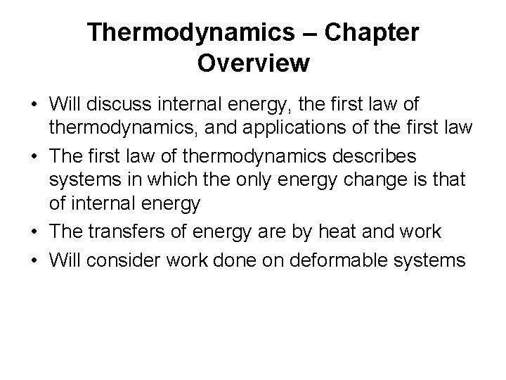 Thermodynamics – Chapter Overview • Will discuss internal energy, the first law of thermodynamics,
