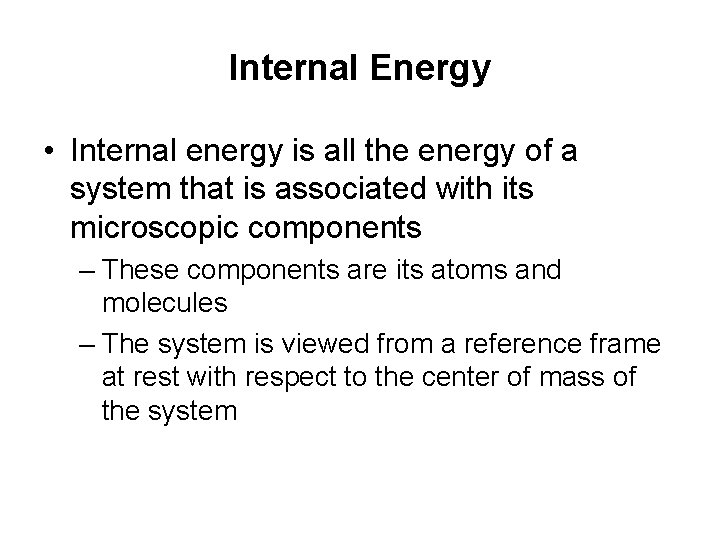 Internal Energy • Internal energy is all the energy of a system that is