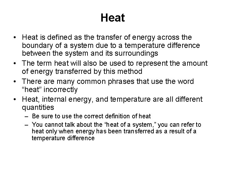 Heat • Heat is defined as the transfer of energy across the boundary of