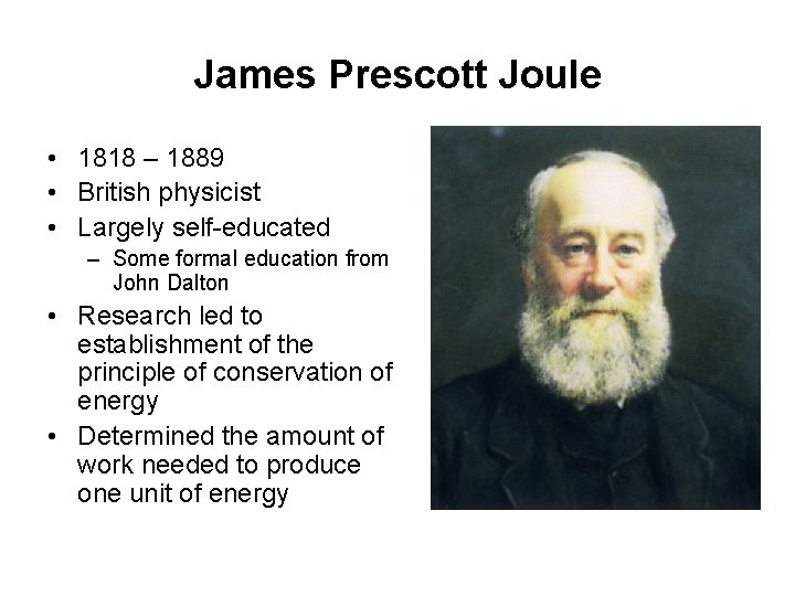 James Prescott Joule • 1818 – 1889 • British physicist • Largely self-educated –