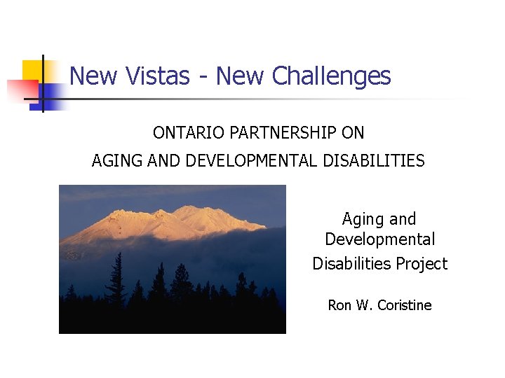 New Vistas - New Challenges ONTARIO PARTNERSHIP ON AGING AND DEVELOPMENTAL DISABILITIES Aging and