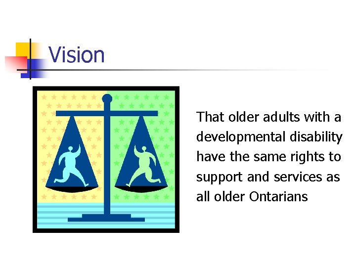 Vision That older adults with a developmental disability have the same rights to support