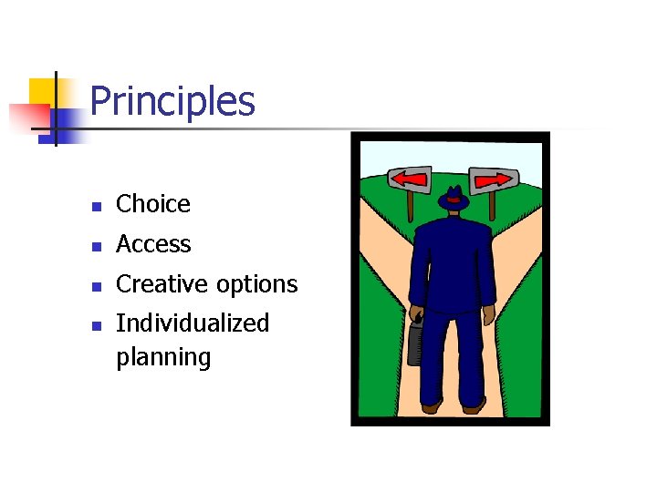 Principles n Choice n Access n Creative options n Individualized planning 