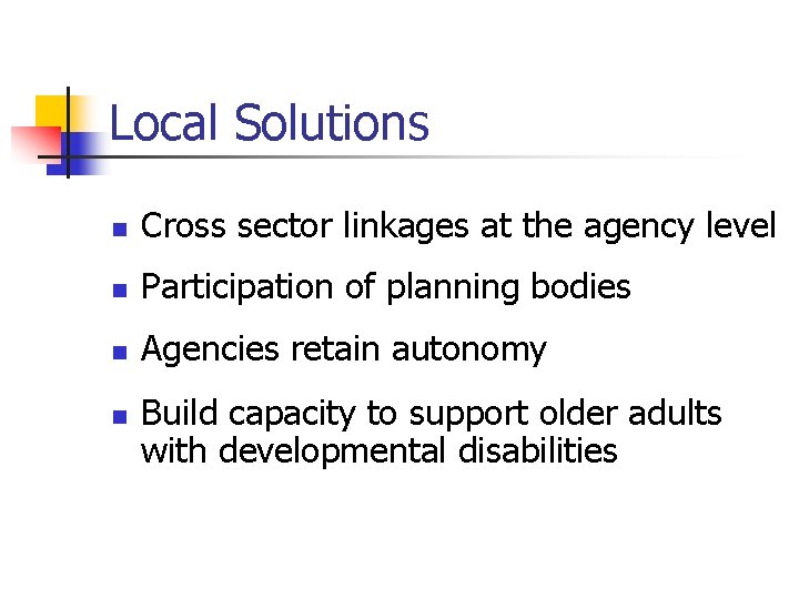 Local Solutions n Cross sector linkages at the agency level n Participation of planning