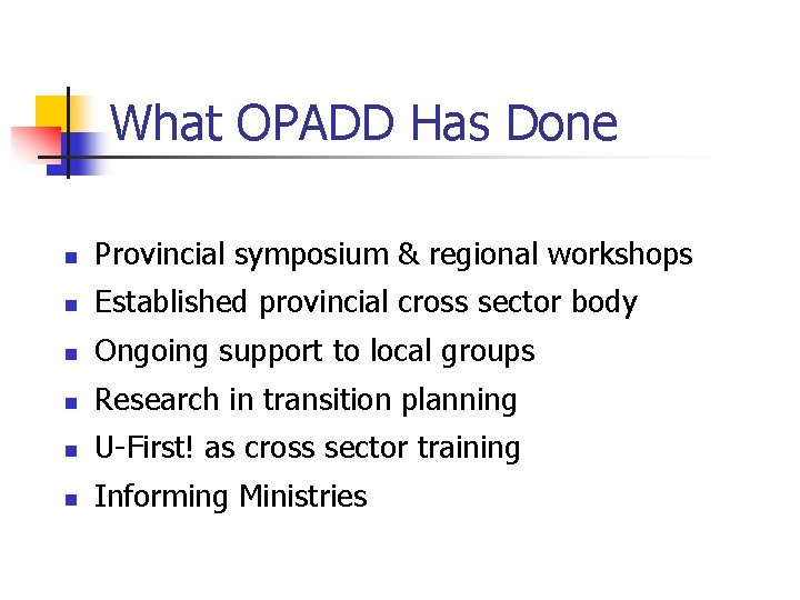 What OPADD Has Done n Provincial symposium & regional workshops n Established provincial cross