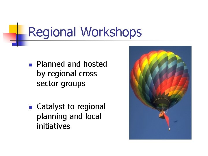 Regional Workshops n n Planned and hosted by regional cross sector groups Catalyst to