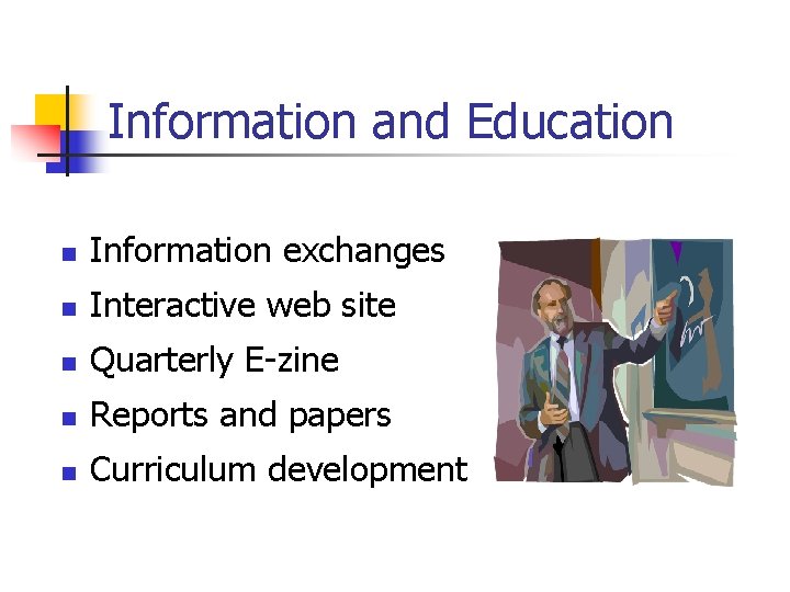 Information and Education n Information exchanges n Interactive web site n Quarterly E-zine n