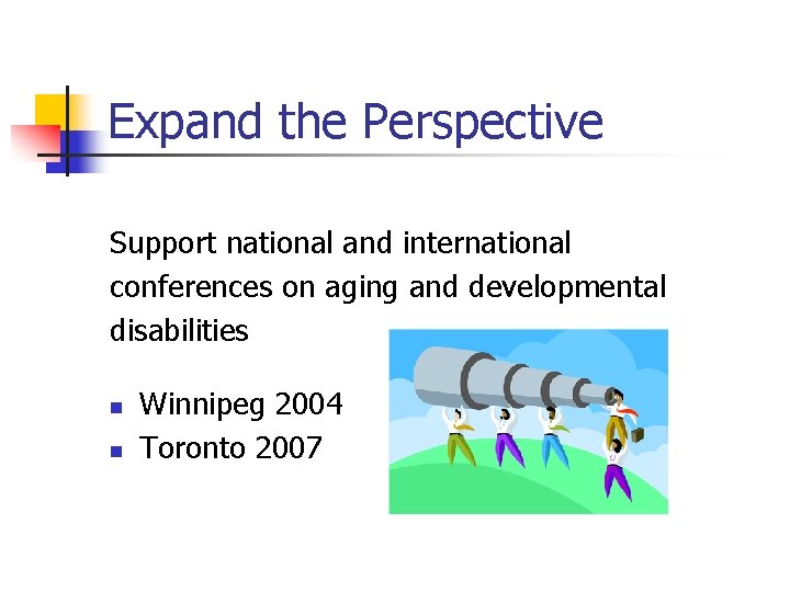 Expand the Perspective Support national and international conferences on aging and developmental disabilities n