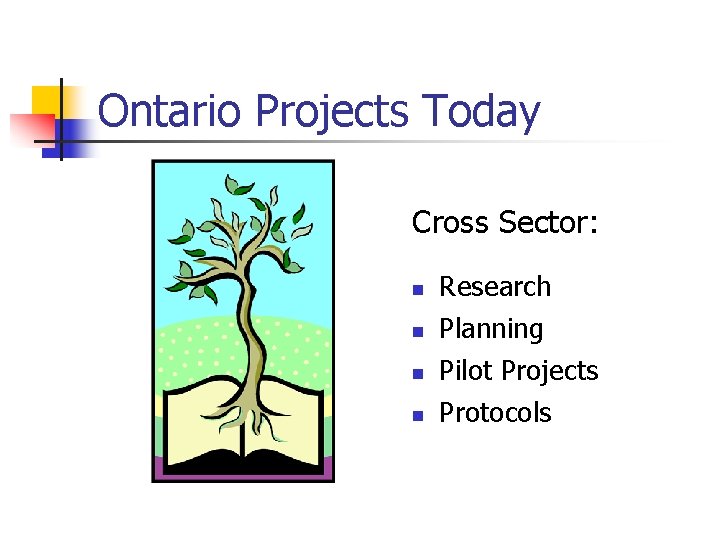 Ontario Projects Today Cross Sector: n n Research Planning Pilot Projects Protocols 