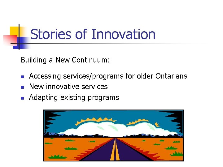 Stories of Innovation Building a New Continuum: n n n Accessing services/programs for older