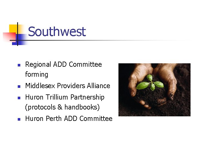 Southwest n n Regional ADD Committee forming Middlesex Providers Alliance Huron Trillium Partnership (protocols