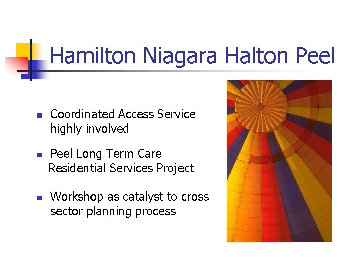 Hamilton Niagara Halton Peel n n n Coordinated Access Service highly involved Peel Long