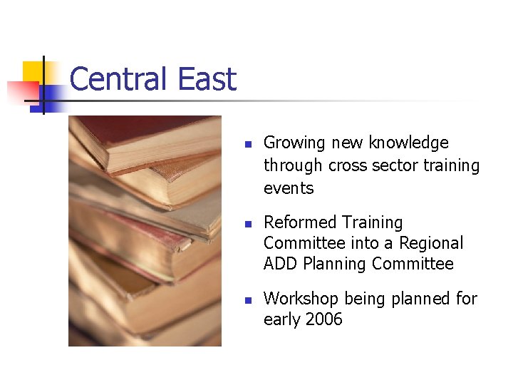 Central East n n n Growing new knowledge through cross sector training events Reformed